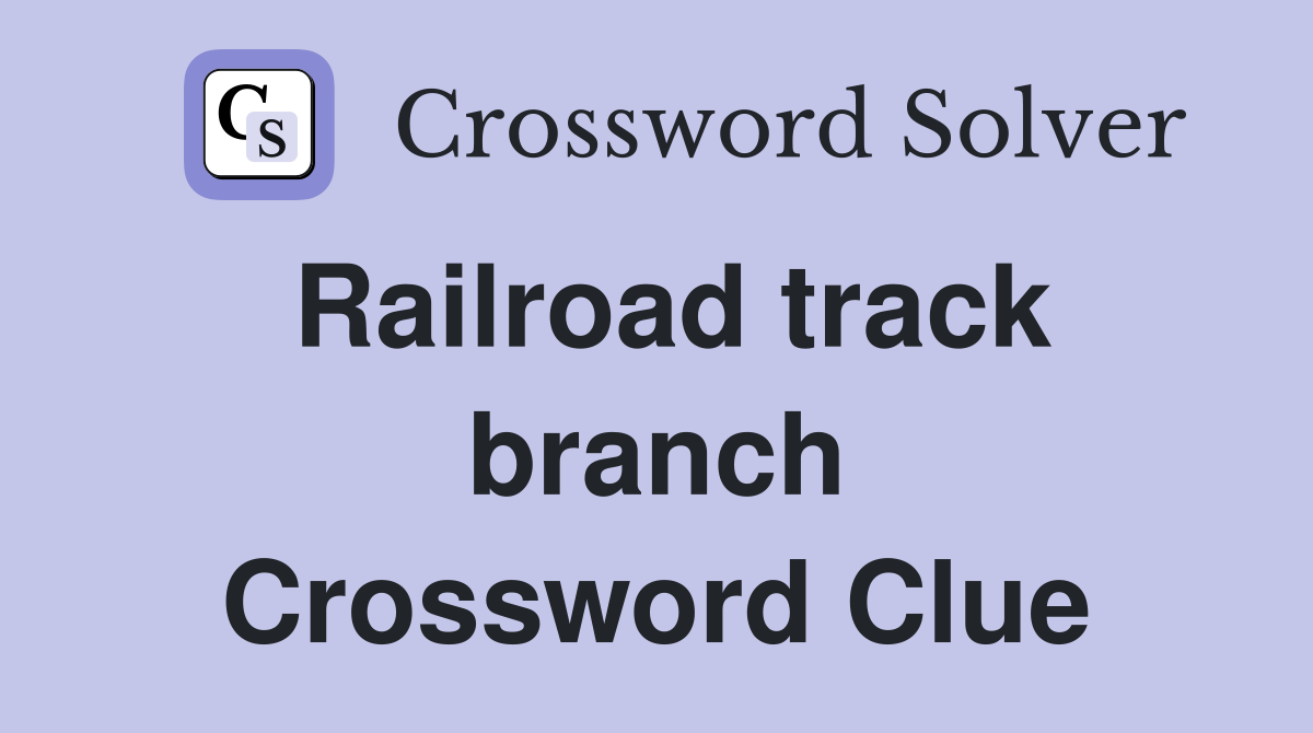 Railroad track branch Crossword Clue