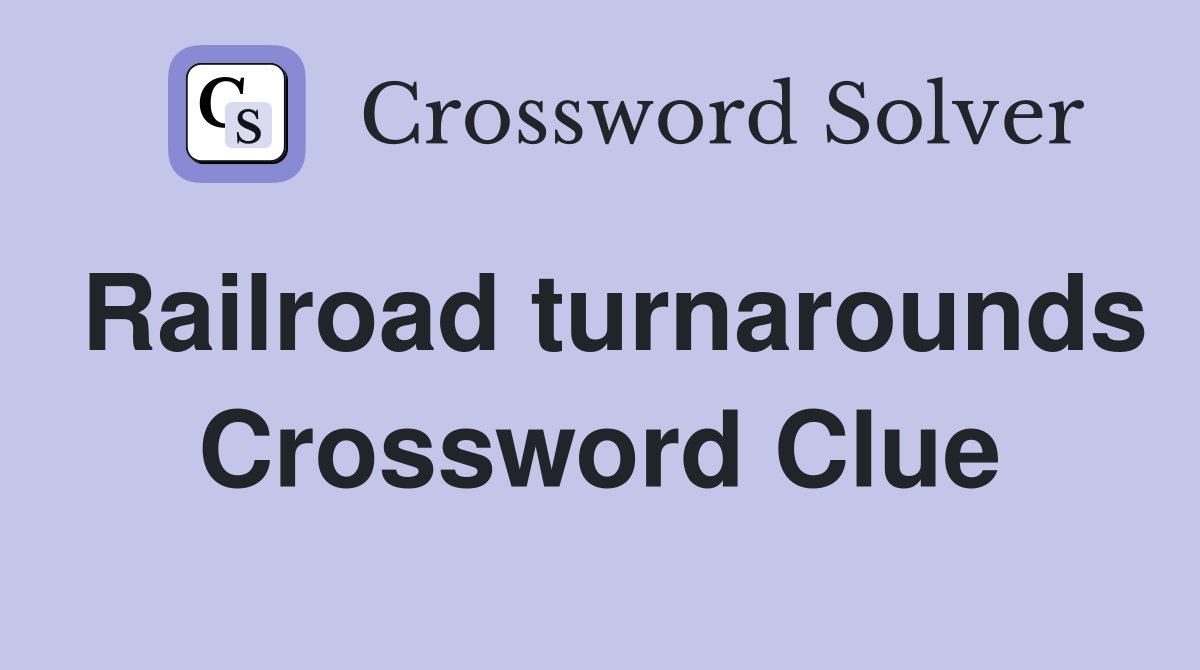 Railroad turnarounds Crossword Clue