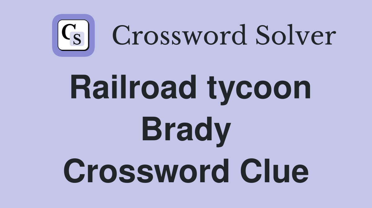 Railroad tycoon Brady Crossword Clue
