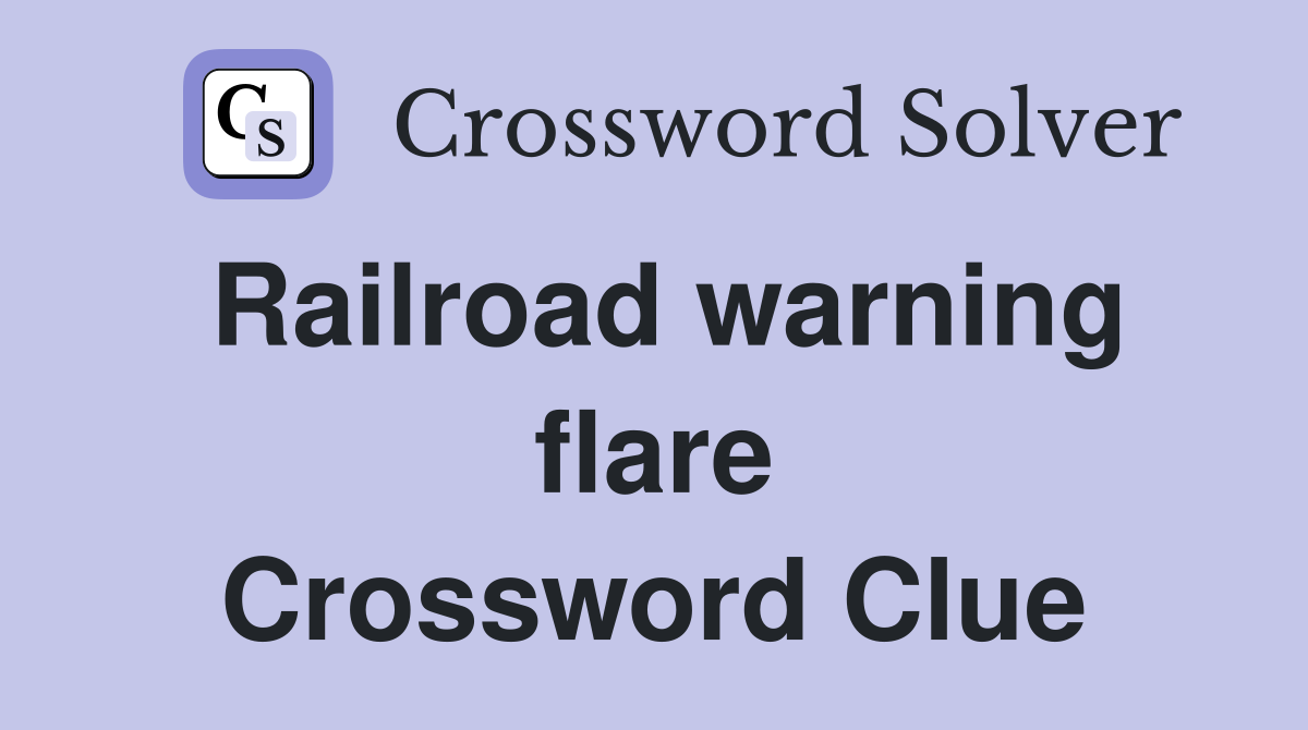 Railroad warning flare Crossword Clue