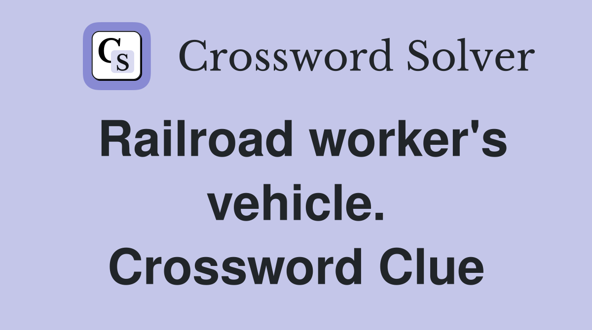 Railroad worker's vehicle. Crossword Clue