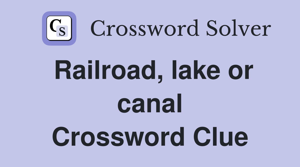 Railroad, lake or canal Crossword Clue
