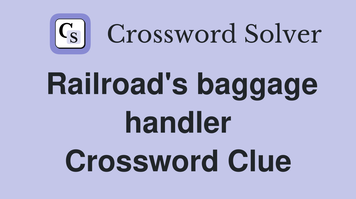 Railroad's baggage handler Crossword Clue