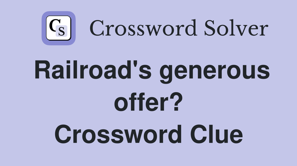 Railroad's generous offer? Crossword Clue