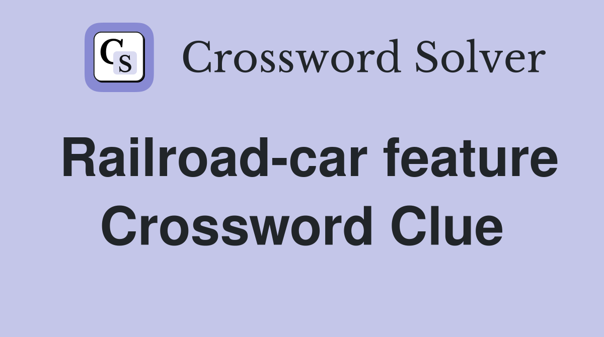 Railroad-car feature Crossword Clue