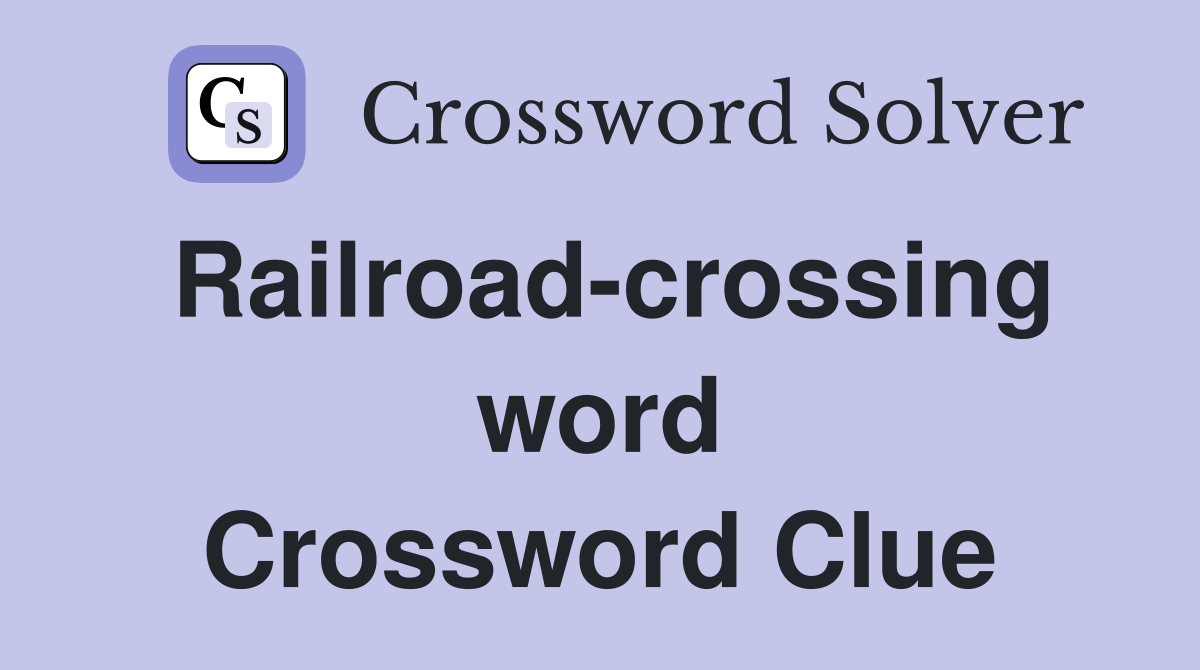 Railroad-crossing word Crossword Clue