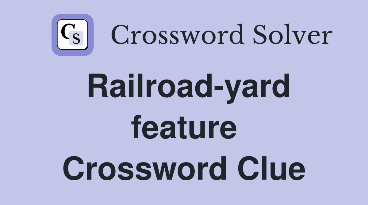 Railroad-yard feature Crossword Clue