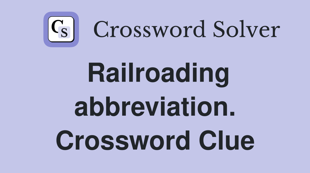 Railroading abbreviation. Crossword Clue