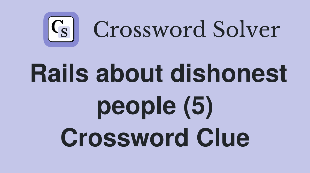 Rails about dishonest people (5) Crossword Clue