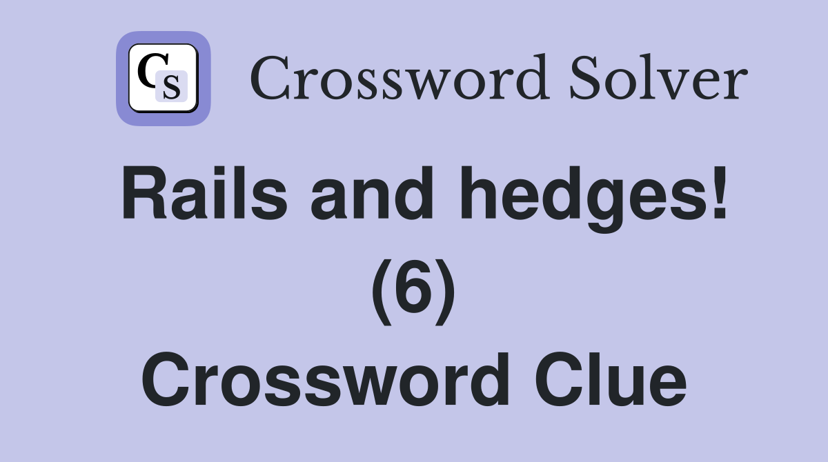 Rails and hedges! (6) Crossword Clue