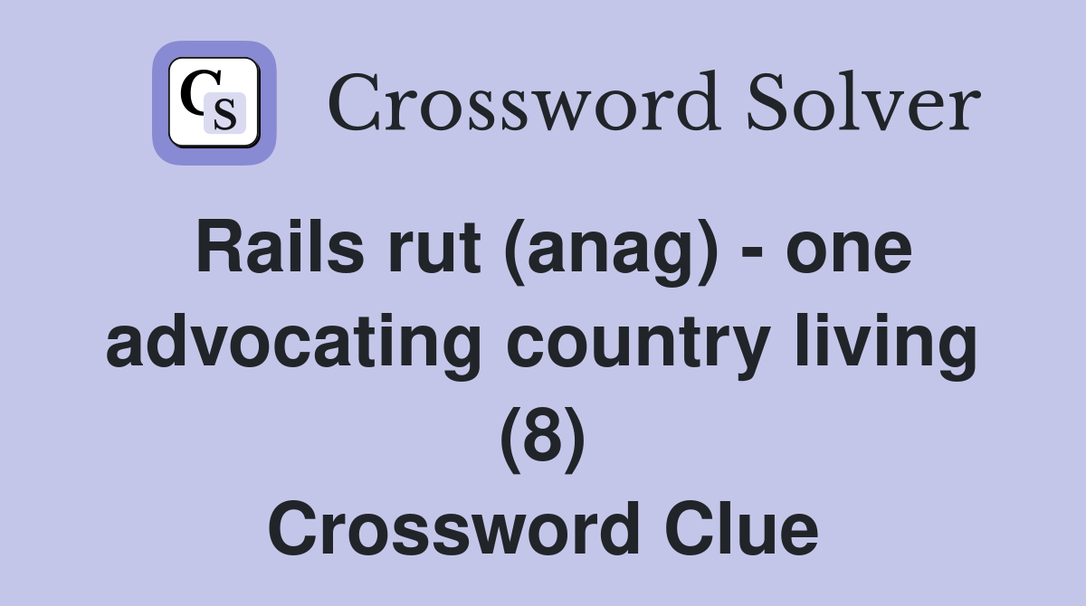 Rails rut (anag) - one advocating country living (8) Crossword Clue