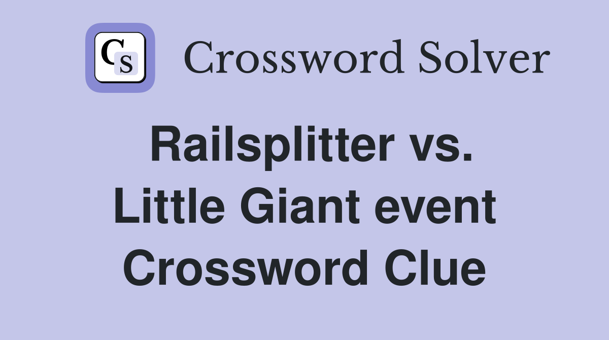 Railsplitter vs. Little Giant event Crossword Clue