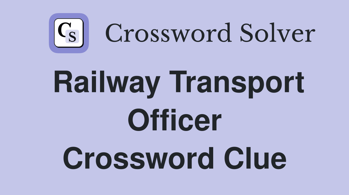Railway Transport Officer Crossword Clue