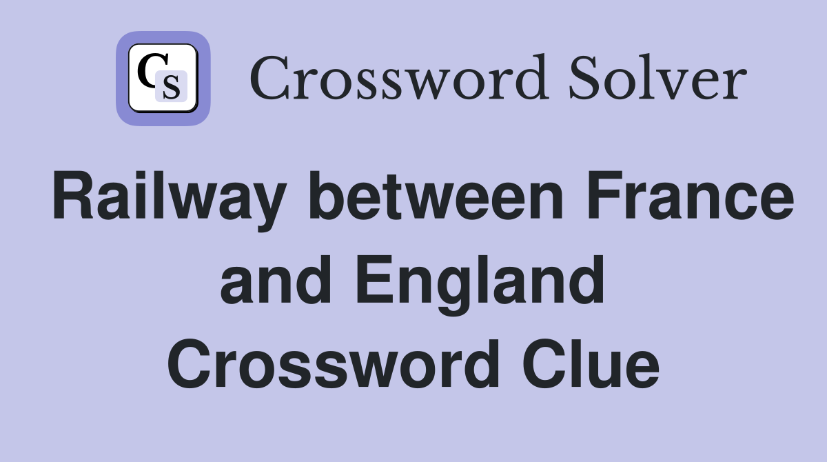 Railway between France and England Crossword Clue