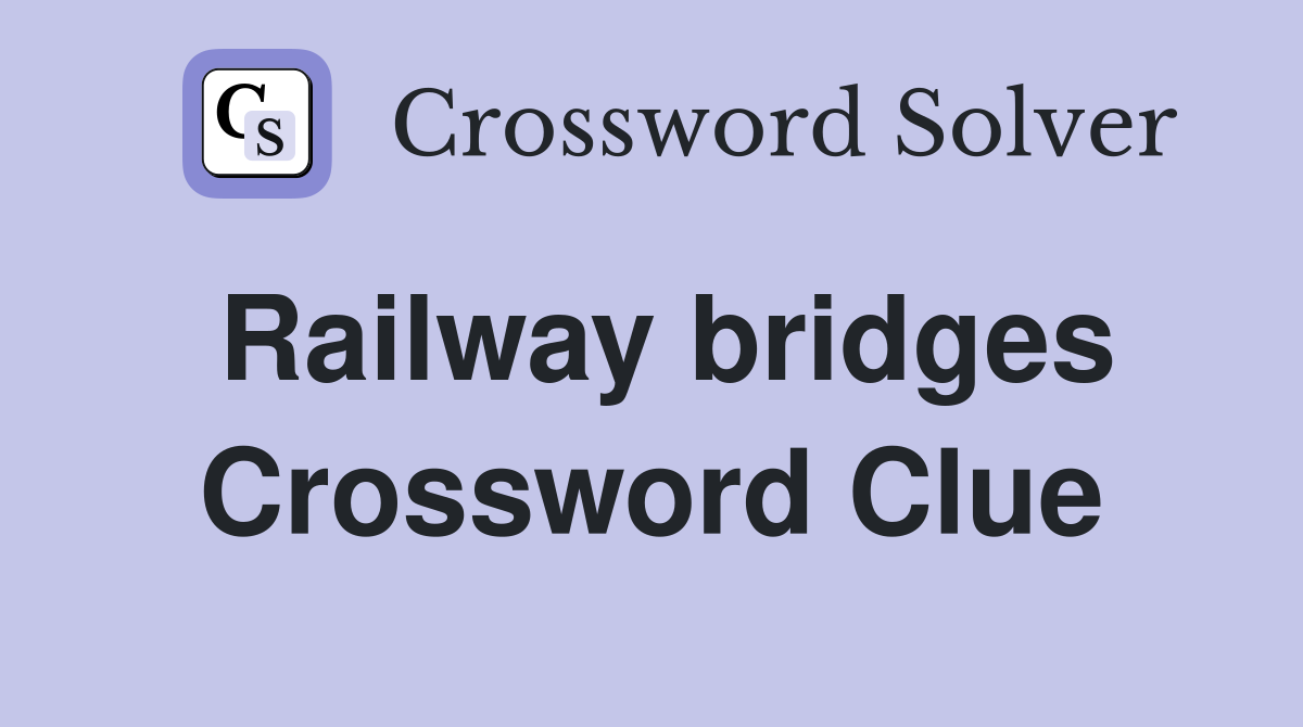 Railway bridges Crossword Clue