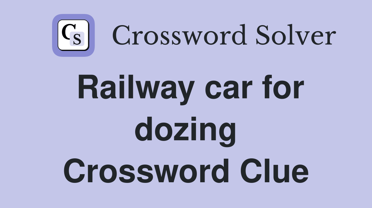 Railway car for dozing Crossword Clue