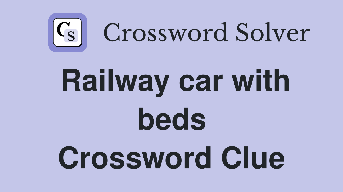 Railway car with beds Crossword Clue