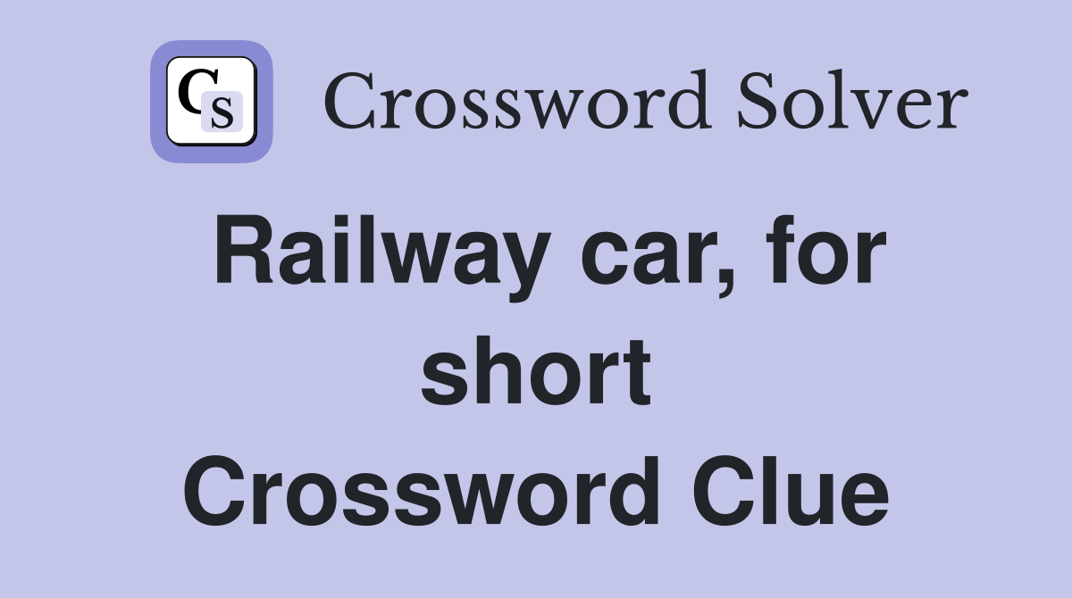 Railway car, for short Crossword Clue