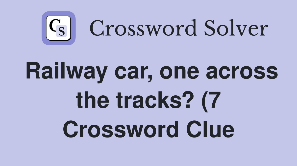 Railway car one across the tracks? (7) Crossword Clue Answers Railway car one across the tracks? (7) Crossword Clue Answers