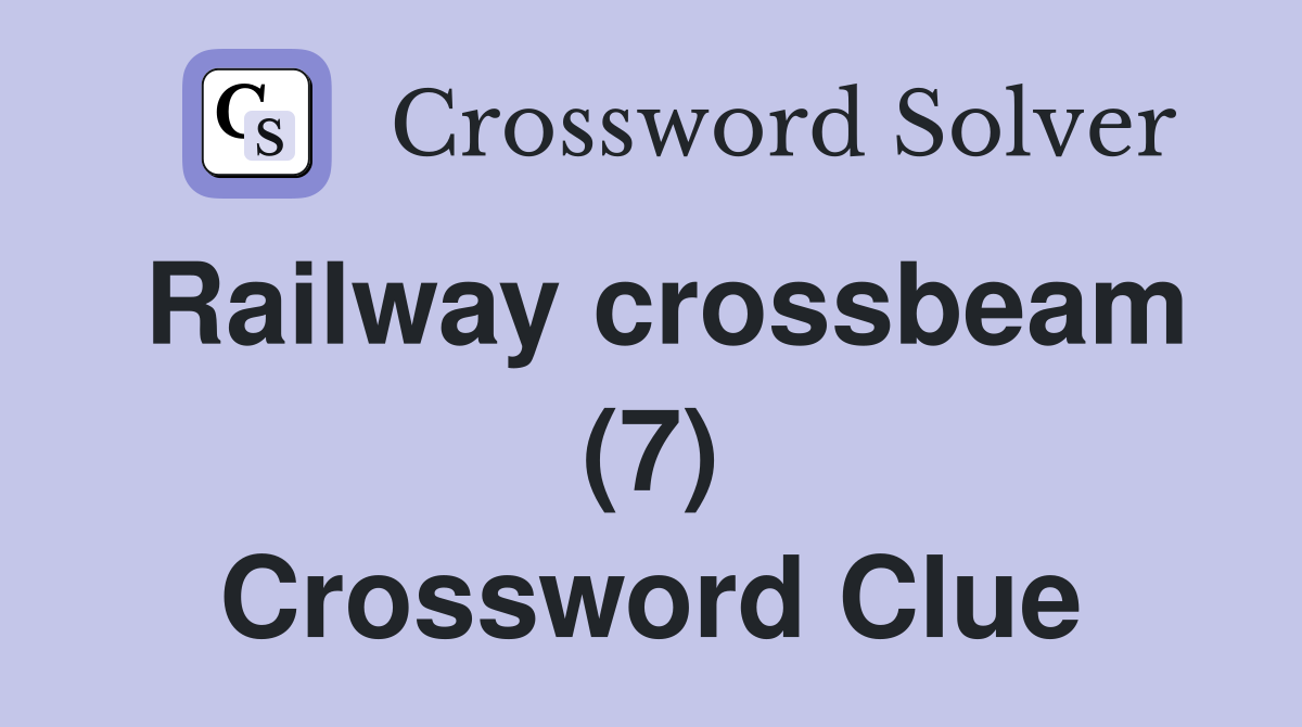 Railway crossbeam (7) Crossword Clue
