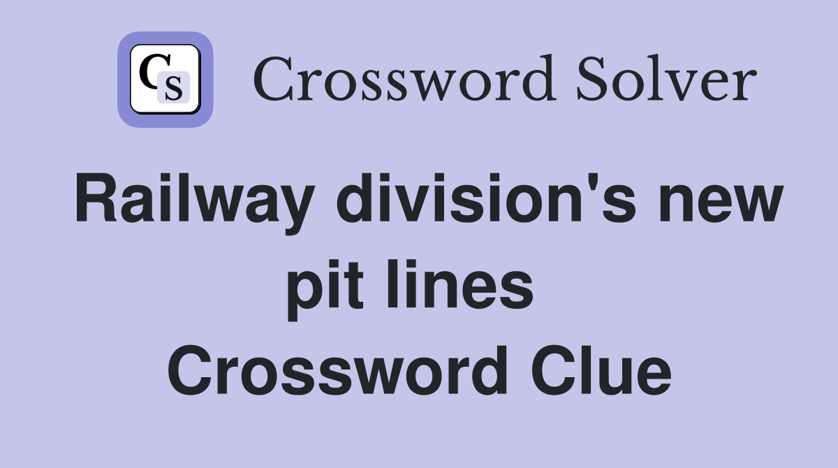 Railway division's new pit lines  Crossword Clue