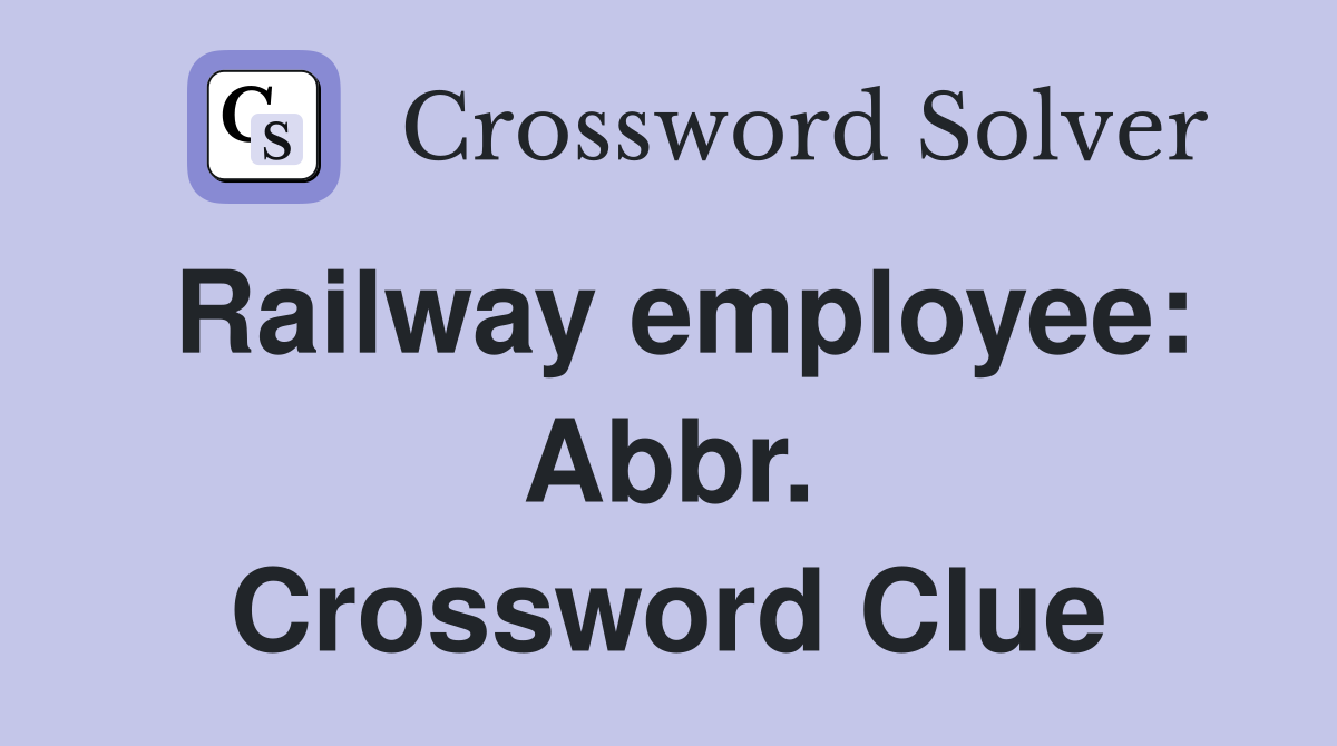 Railway employee: Abbr. Crossword Clue