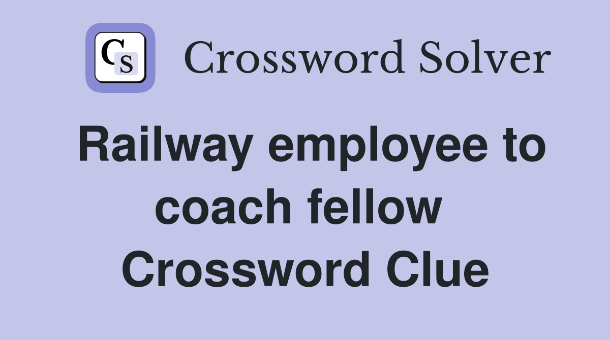 Railway employee to coach fellow  Crossword Clue