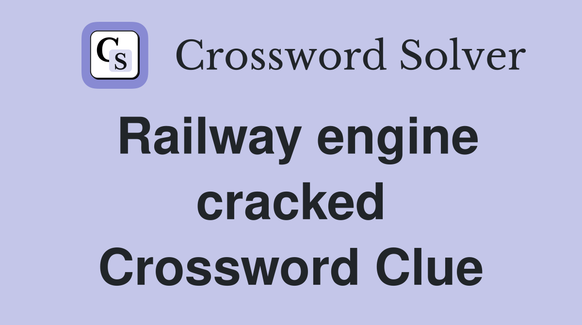 Railway engine cracked Crossword Clue