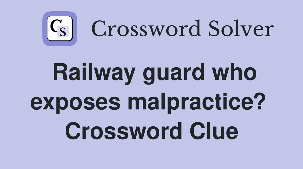 Railway guard who exposes malpractice?  Crossword Clue