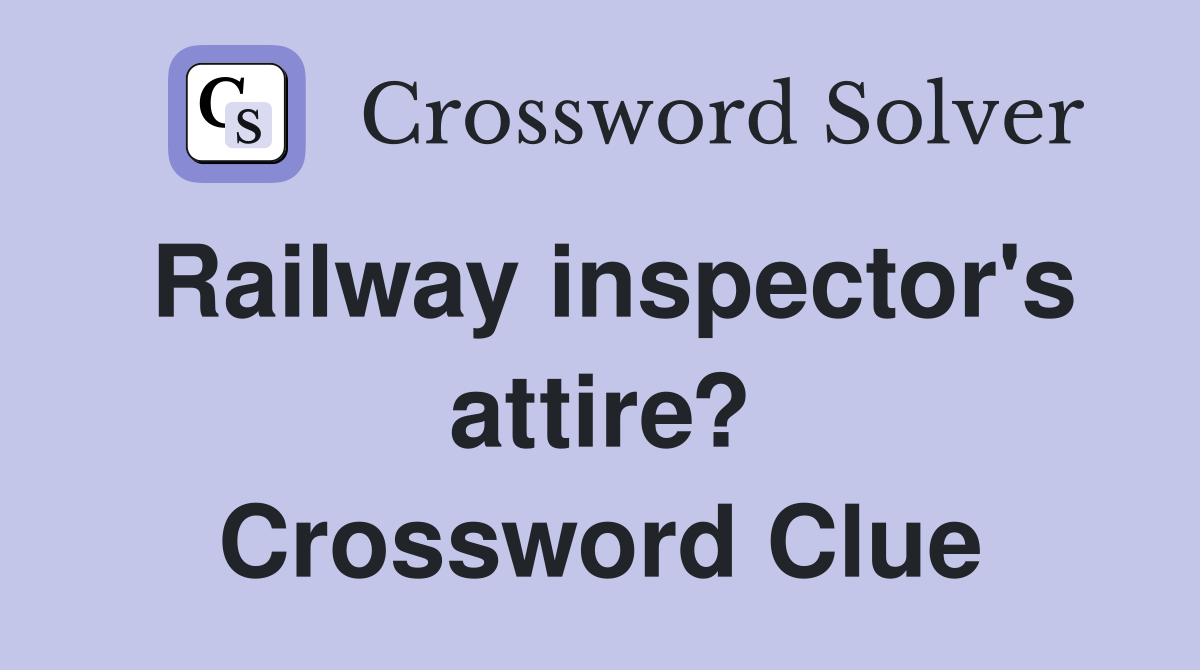 Railway inspector's attire? Crossword Clue