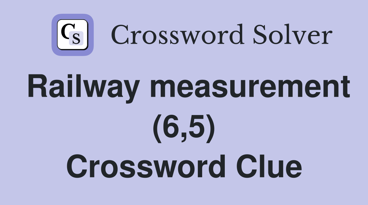 Railway measurement (6,5) Crossword Clue
