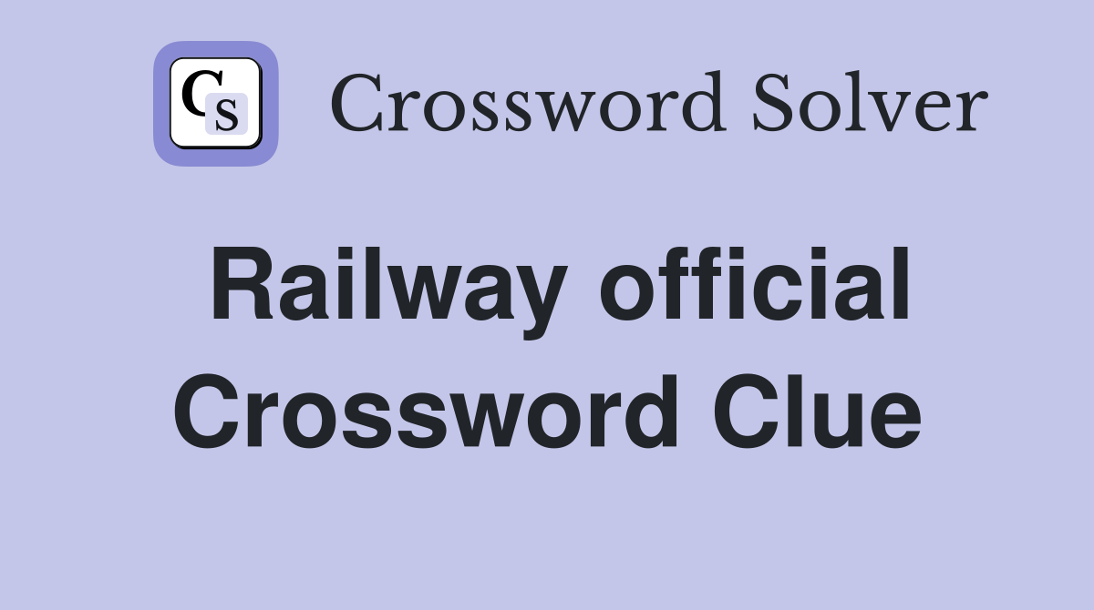 Railway official Crossword Clue
