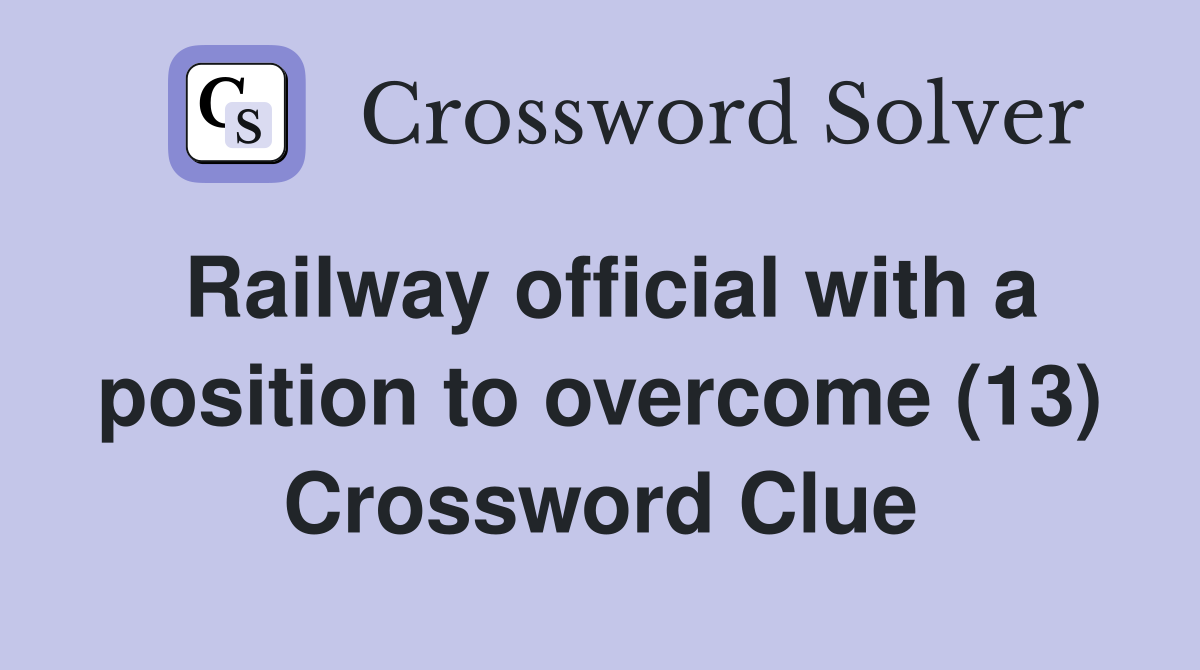 Railway official with a position to overcome (13) Crossword Clue
