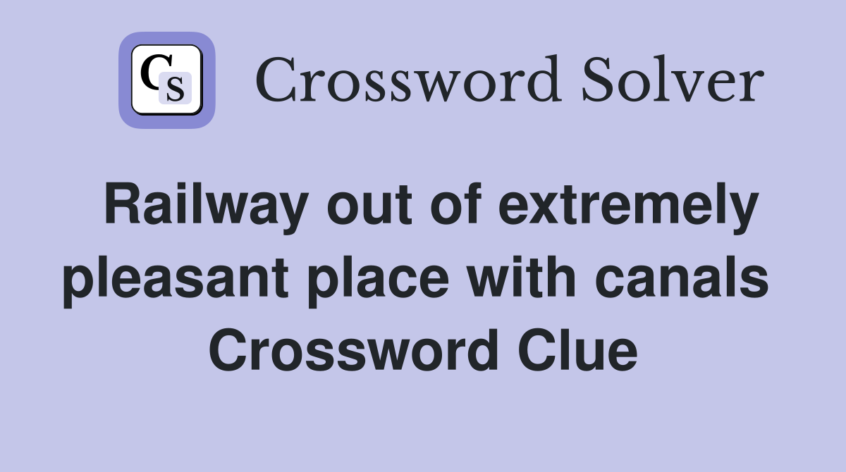 Railway out of extremely pleasant place with canals  Crossword Clue
