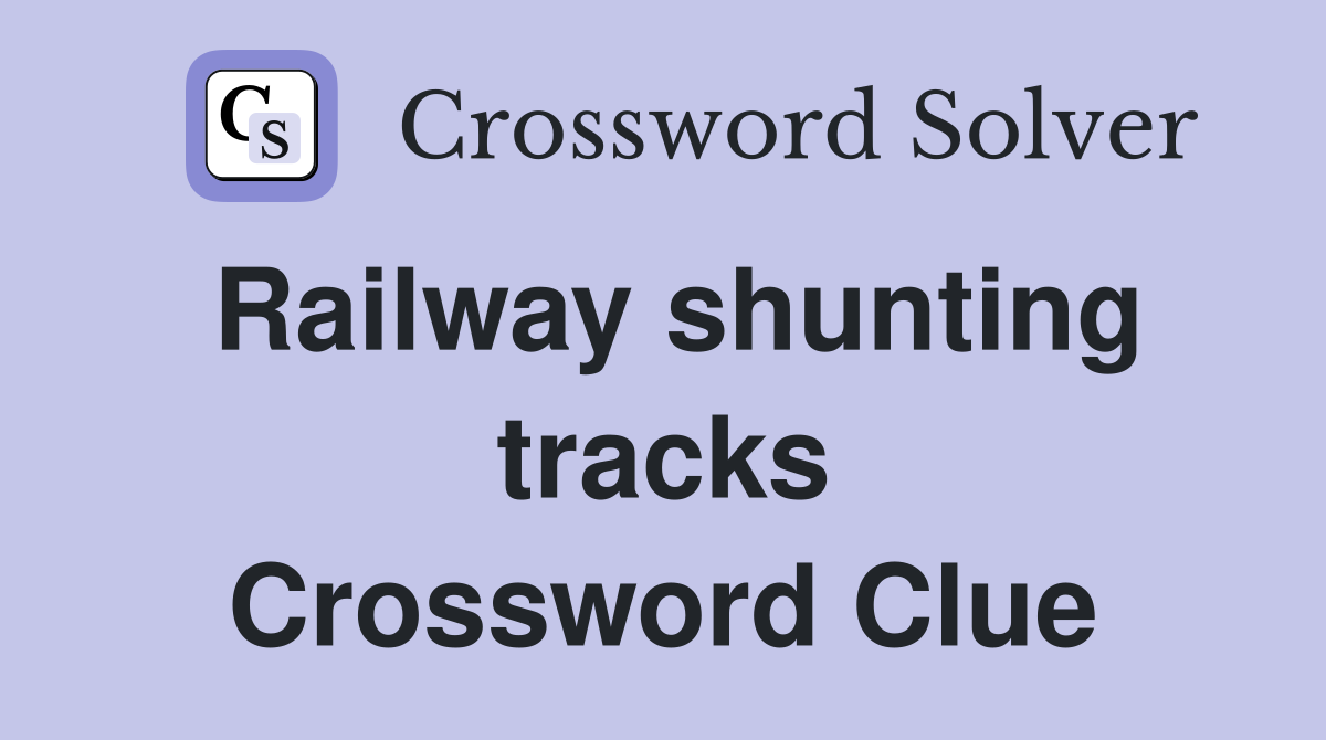 Railway shunting tracks Crossword Clue