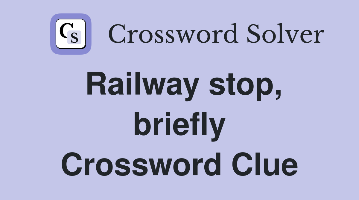 Railway stop, briefly Crossword Clue