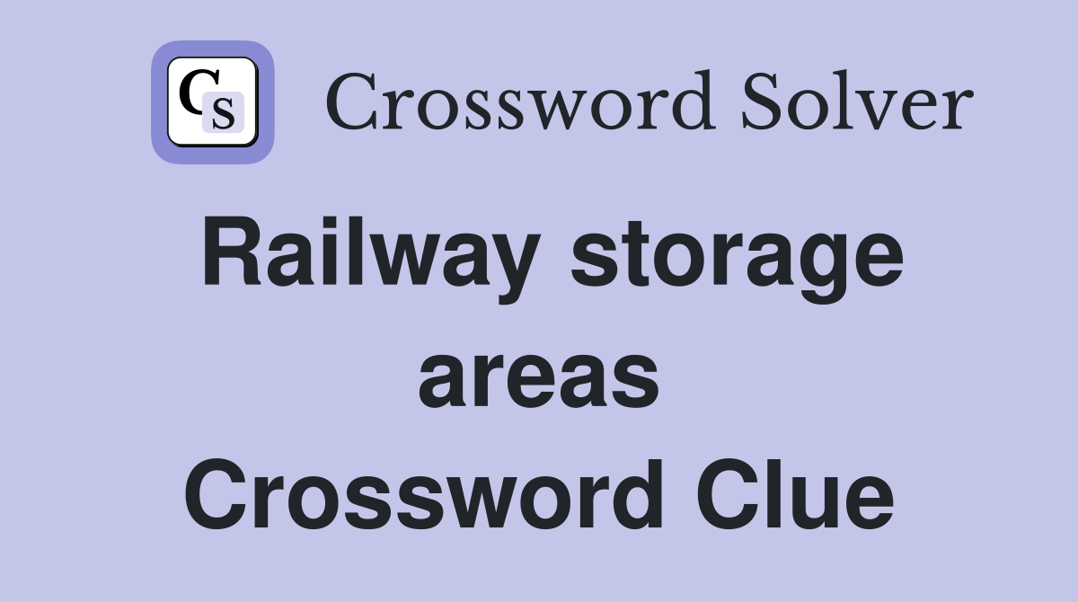 Railway storage areas Crossword Clue