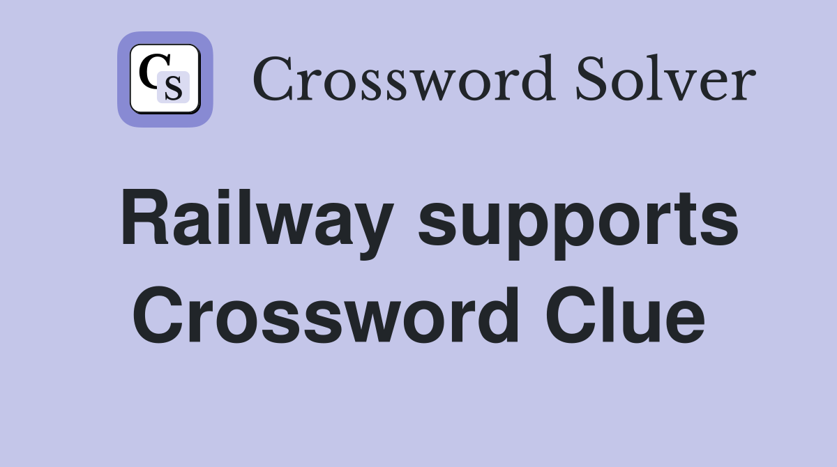 Railway supports Crossword Clue