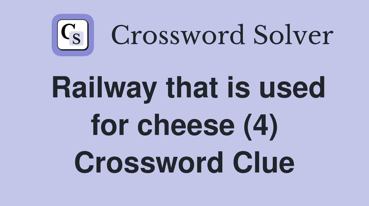 Railway that is used for cheese (4) Crossword Clue