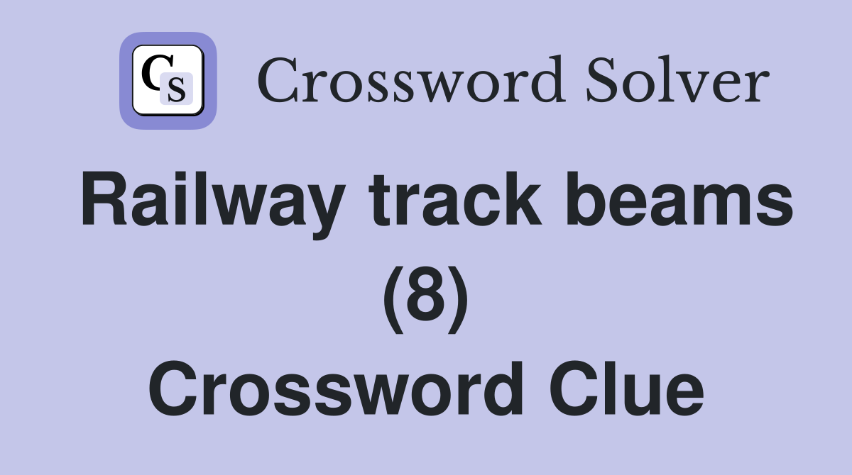 Railway track beams (8) Crossword Clue