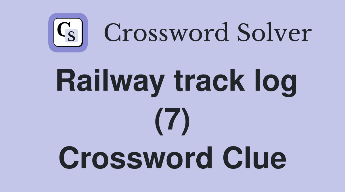 Railway track log (7) Crossword Clue