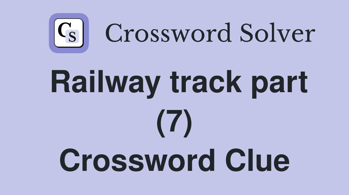 Railway track part (7) Crossword Clue