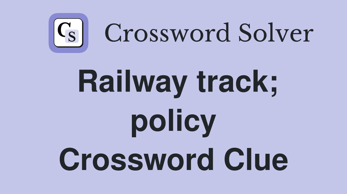 Railway track; policy Crossword Clue