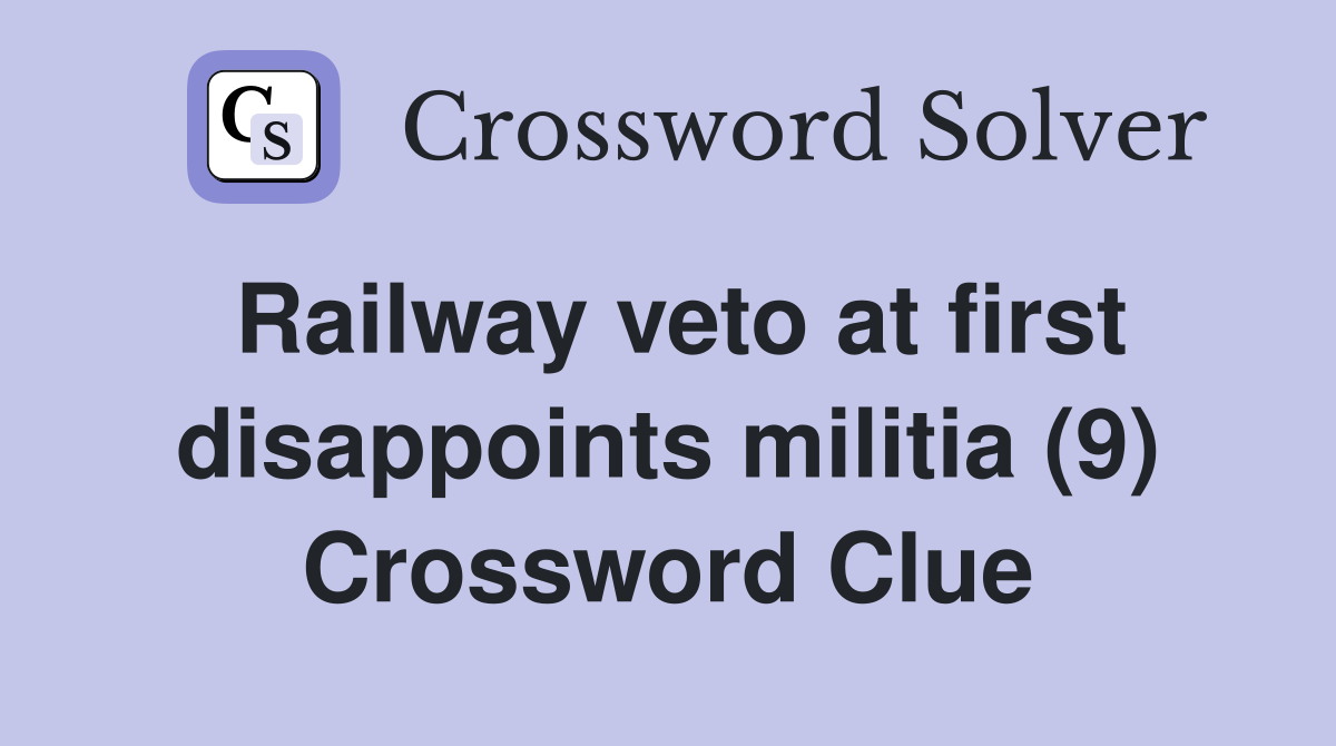 Railway veto at first disappoints militia (9) Crossword Clue