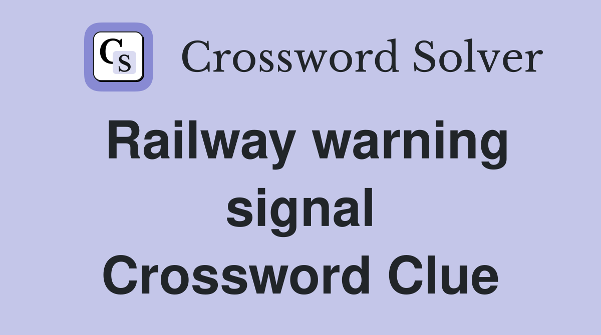 Railway warning signal Crossword Clue