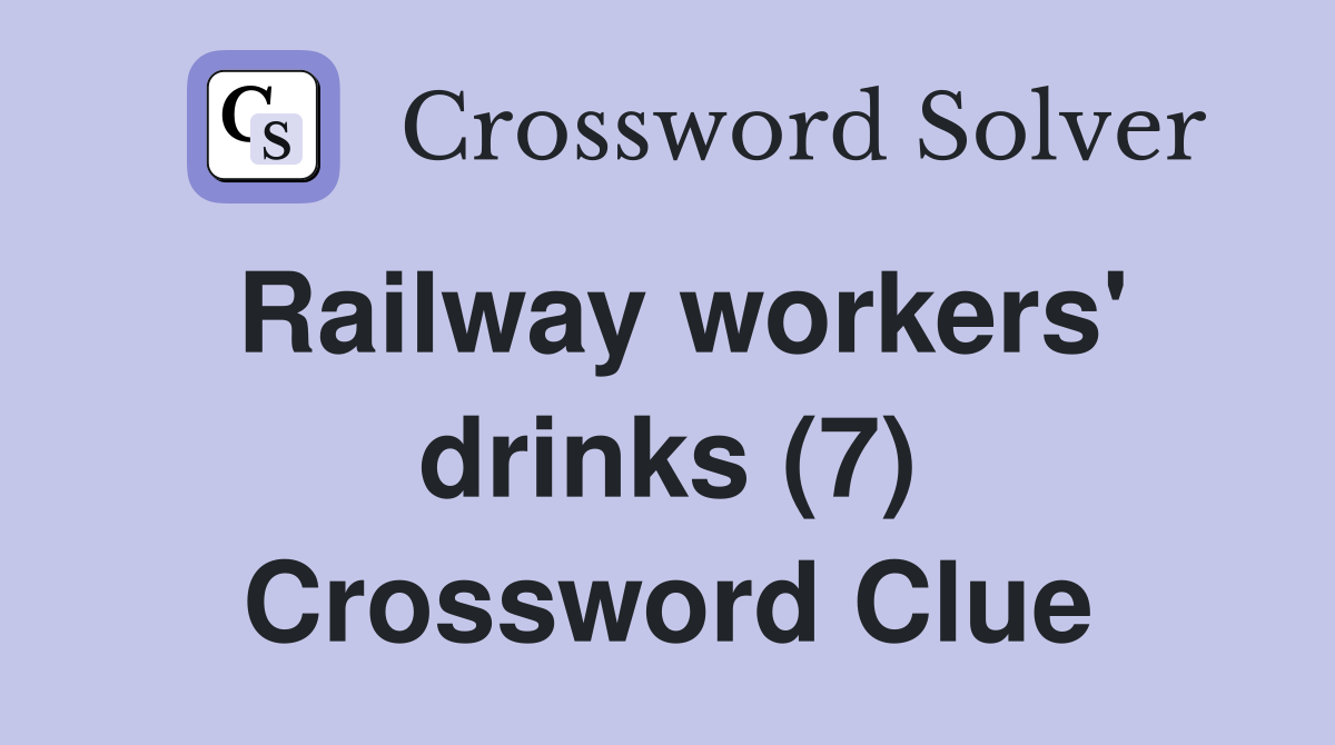 Railway workers' drinks (7) Crossword Clue