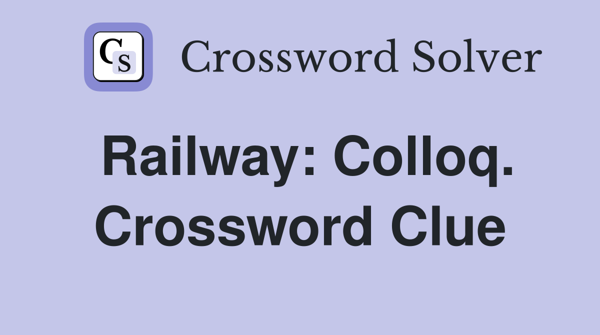 Railway: Colloq. Crossword Clue