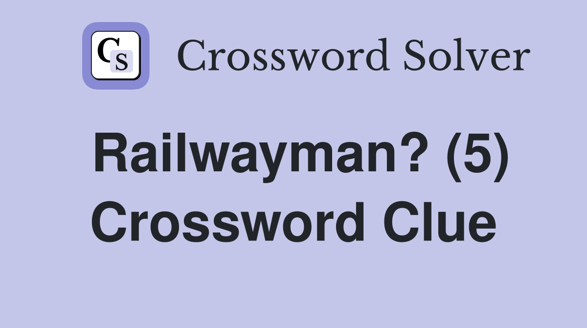 Railwayman? (5) Crossword Clue