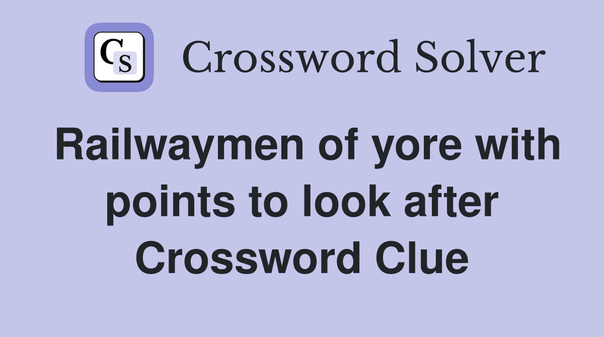 Railwaymen of yore with points to look after Crossword Clue