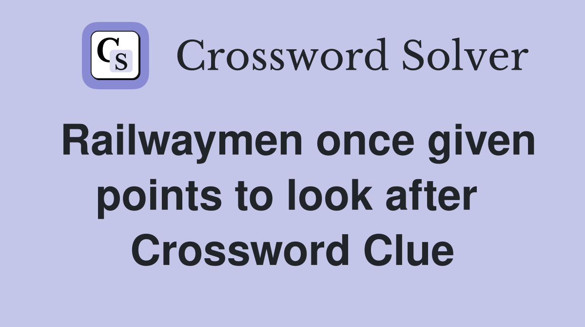 Railwaymen once given points to look after  Crossword Clue